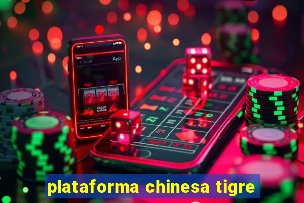 plataforma chinesa tigre